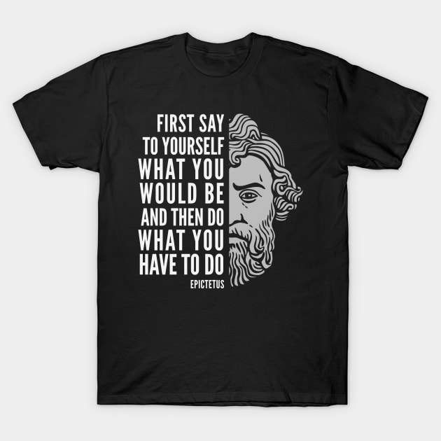 Epictetus Quote: Do What You Have To Do T-Shirt by Elvdant